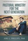 Pastoral Ministry for the Next Generation By Jere L. Phillips Cover Image