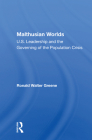 Malthusian Worlds: U.S. Leadership and the Governing of the Population Crisis By Ronald Walter Greene Cover Image