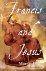 Francis and Jesus By Murray Bodo, Richard Rohr (Foreword by) Cover Image