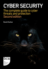 Cyber Security: The complete guide to cyber threats and protection By David Sutton Cover Image