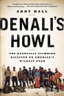 Denali's Howl: The Deadliest Climbing Disaster on America's Wildest Peak By Andy Hall Cover Image