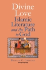 Divine Love: Islamic Literature and the Path to God By William C. Chittick Cover Image