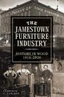 The Jamestown Furniture Industry: History in Wood, 1816-1920 Cover Image