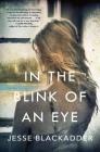 In the Blink of an Eye: A Novel By Jesse Blackadder Cover Image