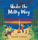 Under the Milky Way: Traditions and Celebrations Beneath the Stars By Frané Lessac, Frané Lessac (Illustrator) Cover Image