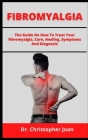 Fibromyalgia: The guide on how to treat your Fibromyalgia, care, healing symptoms and diagnosis Cover Image