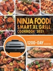 Ninja Foodi Smart XL Grill Cookbook 2021: 1200-Day New & Tasty Recipes for Indoor Grilling and Air Frying Perfection Suitable for beginners and advanc By Darlene Tovar Cover Image