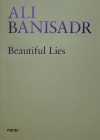 Ali Banisadr. Beautiful Lies By Sergio Risaliti Cover Image