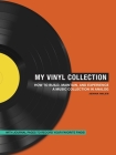 My Vinyl Collection: How to Build, Maintain, and Experience a Music Collection in Analog By Jenna Miles Cover Image