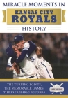 Miracle Moments in Kansas City Royals History: The Turning Points, the Memorable Games, the Incredible Records By Jeff Deters Cover Image