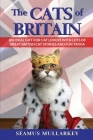 The Cats of Britain: An Ideal Gift for Cat Lovers With Lots of Great British Cat Stories and Fun Trivia (a Funny Cat Book Featuring Shakesp Cover Image