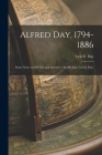 Alfred Day, 1794-1886: Some Notes on His Life and Ancestry / by His Son, Levi E. Day. By Levi E. 1837- Day (Created by) Cover Image