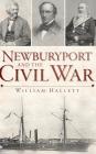 Newburyport and the Civil War By William Hallett Cover Image