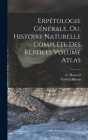 Erpétologie générale, ou, Histoire naturelle complète des reptiles Volume atlas By C. (Constant) 1774-1860 Duméril (Created by), Bibron Gabriel 1806-1848 Cover Image