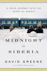 Midnight in Siberia: A Train Journey into the Heart of Russia Cover Image