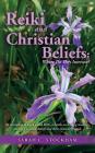 Reiki and Christian Beliefs: Where Do They Intersect?: An invitation to learn about Reiki, a hands-on healing modality, ancient Christian Beliefs a Cover Image