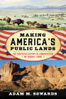 Making America's Public Lands: The Contested History of Conservation on Federal Lands By Adam M. Sowards Cover Image