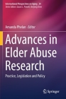 Advances in Elder Abuse Research: Practice, Legislation and Policy (International Perspectives on Aging #24) By Amanda Phelan (Editor) Cover Image