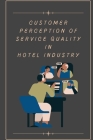 Customer perception of service quality in hotel industry By Malini Singh S Cover Image