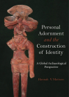 Personal Adornment and the Construction of Identity: A Global Archaeological Perspective By Hannah V. Mattson (Editor) Cover Image