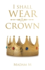 I Shall Wear a Crown By Madam M Cover Image