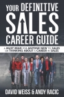 Your Definitive Sales Career Guide: A must read for anyone new to sales or thinking about a career in sales By Andy Racic, David Weiss Cover Image