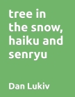 tree in the snow, haiku and senryu Cover Image