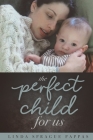 The Perfect Child for Us By Linda Sprague Pappas Cover Image