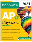 AP Physics C Premium, 2024: 4 Practice Tests + Comprehensive Review + Online Practice (Barron's AP) By Robert A. Pelcovits, Ph.D., Joshua Farkas, M.D. Cover Image