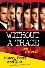 Without a Trace Trivia: History, Facts and Quiz about All Seasons of Without a Trace: The Ultimate Without a Trace Quiz Game Book By Trisa Cheek Cover Image