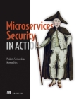 Microservices Security in Action: Design secure network and API endpoint security for Microservices applications, with examples using Java, Kubernetes, and Istio Cover Image