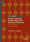 Donald Trump and the Branding of the American Presidency: The President of Segments By Kenneth M. Cosgrove Cover Image