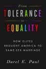 From Tolerance to Equality: How Elites Brought America to Same-Sex Marriage By Darel E. Paul Cover Image
