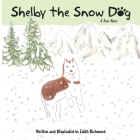 Shelby the Snow Dog By Edith Richmond Cover Image