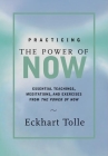 Practicing the Power of Now: Meditations, Exercises, and Core Teachings for Living the Liberated Life By Eckhart Tolle Cover Image