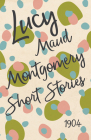 Lucy Maud Montgomery Short Stories, 1904 By Lucy Maud Montgomery Cover Image