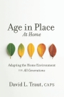 Age In Place At Home: Adapting The Home Environment For All Generations By David L. Traut Caps Cover Image