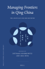 Managing Frontiers in Qing China: The Lifanyuan and Libu Revisited (Brill's Inner Asian Library #35) By Dittmar Schorkowitz (Volume Editor), Ning Chia (Volume Editor) Cover Image