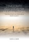 Democratic Eco-Socialism as a Real Utopia: Transitioning to an Alternative World System By Hans A. Baer Cover Image
