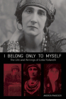 I Belong Only to Myself: The Life and Writings of Leda Rafanelli By Andrea Pakieser (Editor) Cover Image