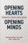 Opening Hearts, Opening Minds: Therapeutic Group Consultation By Richard Raubolt Abpp, Kirk Brink Cover Image