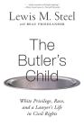 The Butler's Child: White Privilege, Race, and a Lawyer's Life in Civil Rights By Lewis M. Steel, Beau Friedlander (With) Cover Image