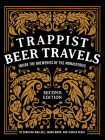 Trappist Beer Travels, Second Edition: Inside the Breweries of the Monasteries By Caroline Wallace, Sarah Wood, Jessica Deahl Cover Image