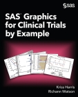 SAS Graphics for Clinical Trials by Example By Kriss Harris, Richann Watson Cover Image