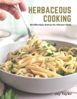 Herbaceous Cooking: 50 Effortless Dishes for Vibrant Taste By Joy Taylor Cover Image