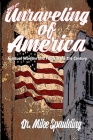 The Unraveling of America: Spiritual Warfare and Faith in the 21st Century By Mike Spaulding Cover Image