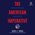 The American Imperative: Reclaiming Global Leadership Through Soft Power By Daniel F. Runde, Kent Klineman (Read by) Cover Image