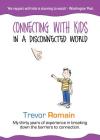 Connecting With Kids In A Disconnected World By Trevor Romain Cover Image