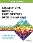 Facilitator's Guide to Participatory Decision-Making By Sam Kaner Cover Image