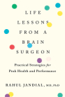 Life Lessons From A Brain Surgeon: Practical Strategies for Peak Health and Performance By Rahul Jandial Cover Image